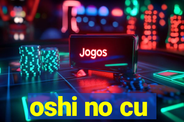 oshi no cu